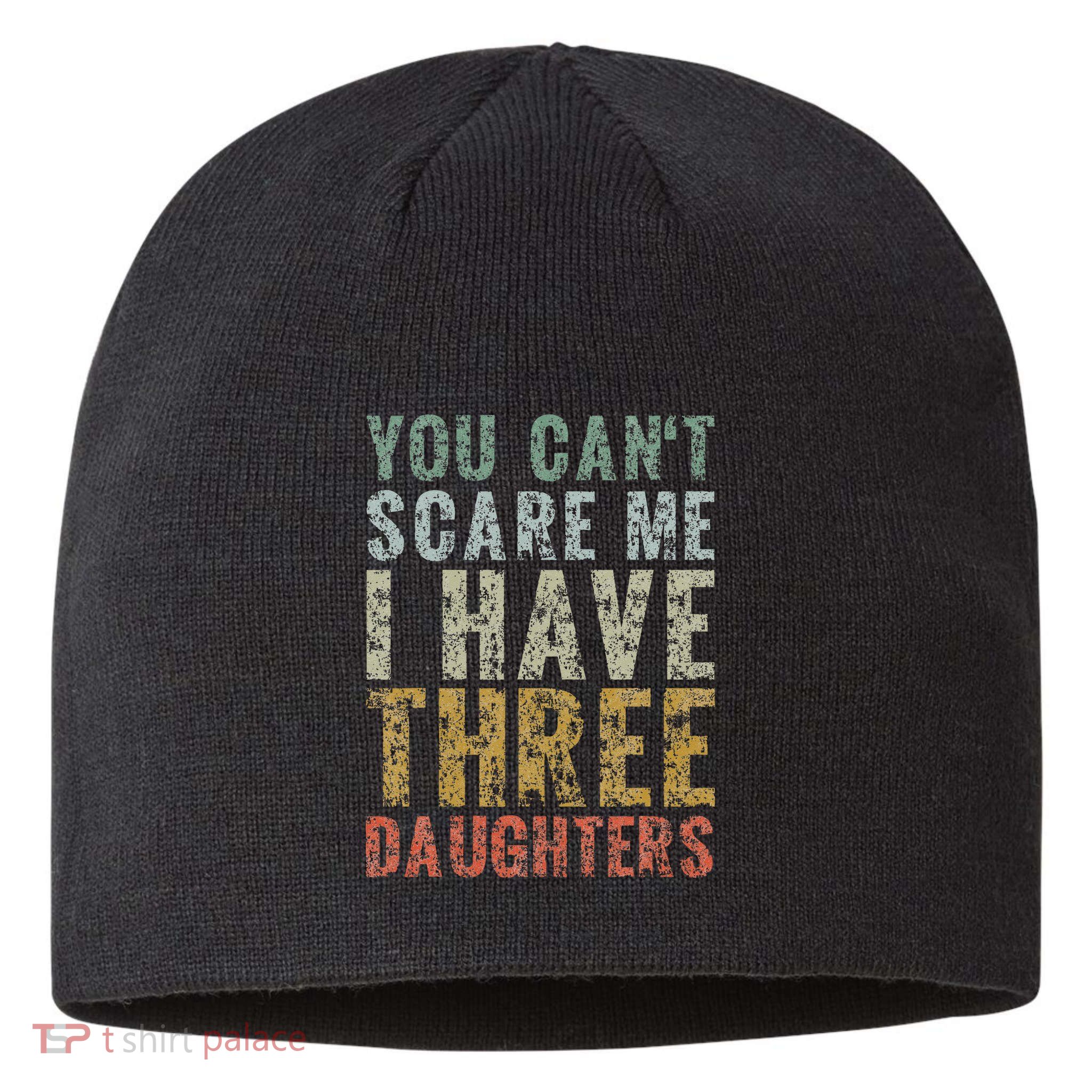 You Can't Scare Me I Have Three Daughters Dad Father Day Sustainable Beanie