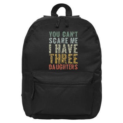 You Can't Scare Me I Have Three Daughters Dad Father Day 16 in Basic Backpack