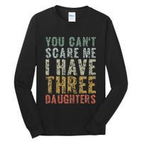 You Can't Scare Me I Have Three Daughters Dad Father Day Tall Long Sleeve T-Shirt