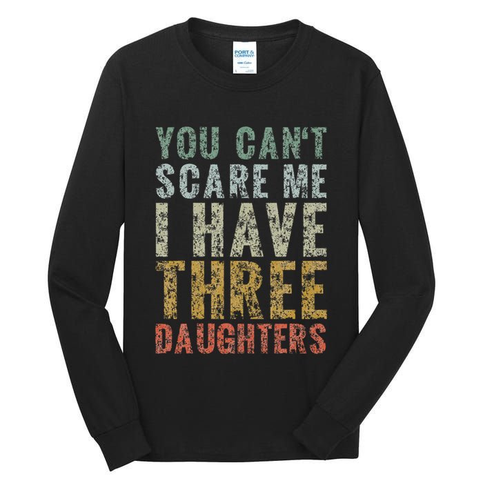 You Can't Scare Me I Have Three Daughters Dad Father Day Tall Long Sleeve T-Shirt