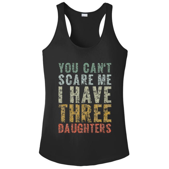 You Can't Scare Me I Have Three Daughters Dad Father Day Ladies PosiCharge Competitor Racerback Tank