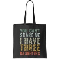 You Can't Scare Me I Have Three Daughters Dad Father Day Bag