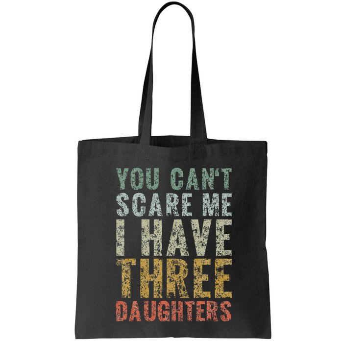 You Can't Scare Me I Have Three Daughters Dad Father Day Bag