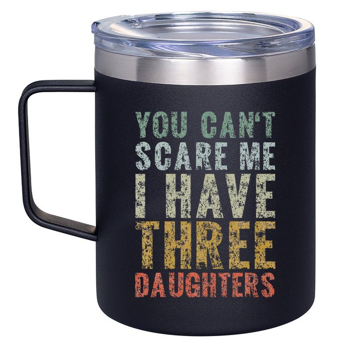 You Can't Scare Me I Have Three Daughters Dad Father Day 12oz Stainless Steel Coffee Mug