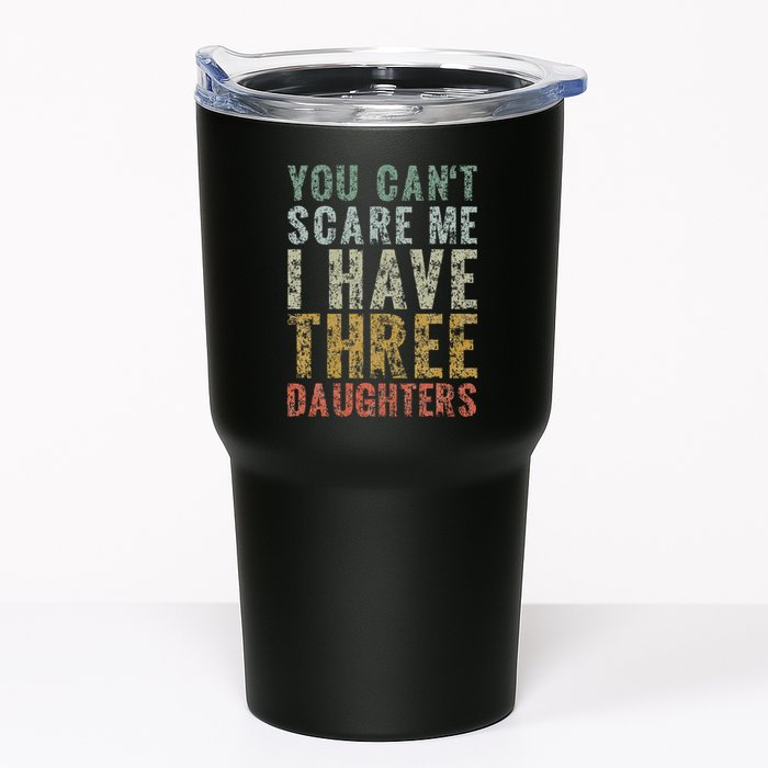 You Can't Scare Me I Have Three Daughters Dad Father Day Tumbler