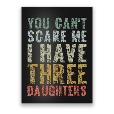 You Can't Scare Me I Have Three Daughters Dad Father Day Poster