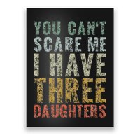 You Can't Scare Me I Have Three Daughters Dad Father Day Poster