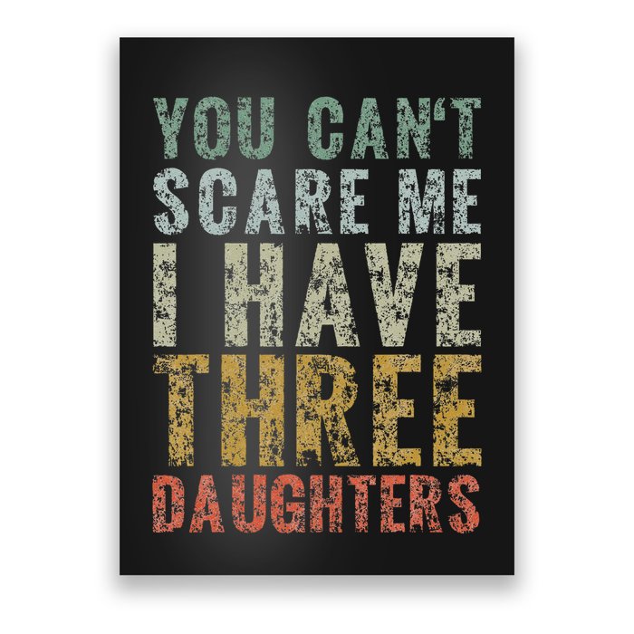 You Can't Scare Me I Have Three Daughters Dad Father Day Poster