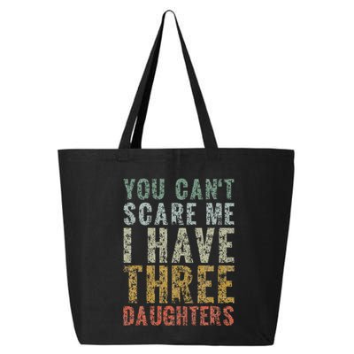 You Can't Scare Me I Have Three Daughters Dad Father Day 25L Jumbo Tote
