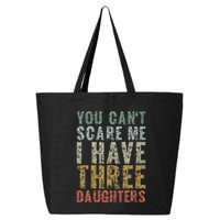 You Can't Scare Me I Have Three Daughters Dad Father Day 25L Jumbo Tote