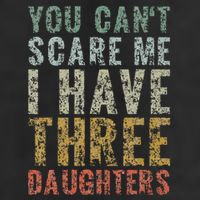 You Can't Scare Me I Have Three Daughters Dad Father Day 25L Jumbo Tote
