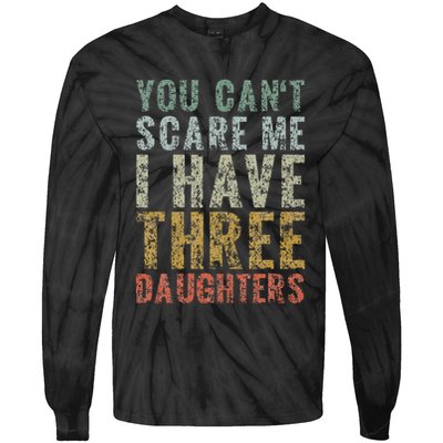 You Can't Scare Me I Have Three Daughters Dad Father Day Tie-Dye Long Sleeve Shirt