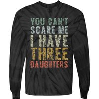 You Can't Scare Me I Have Three Daughters Dad Father Day Tie-Dye Long Sleeve Shirt