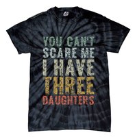 You Can't Scare Me I Have Three Daughters Dad Father Day Tie-Dye T-Shirt