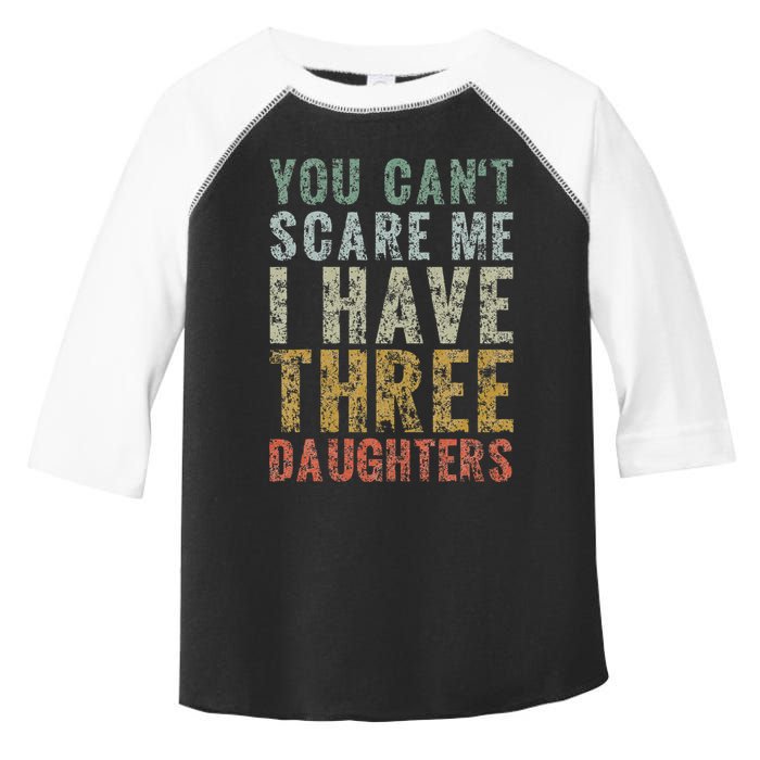 You Can't Scare Me I Have Three Daughters Dad Father Day Toddler Fine Jersey T-Shirt
