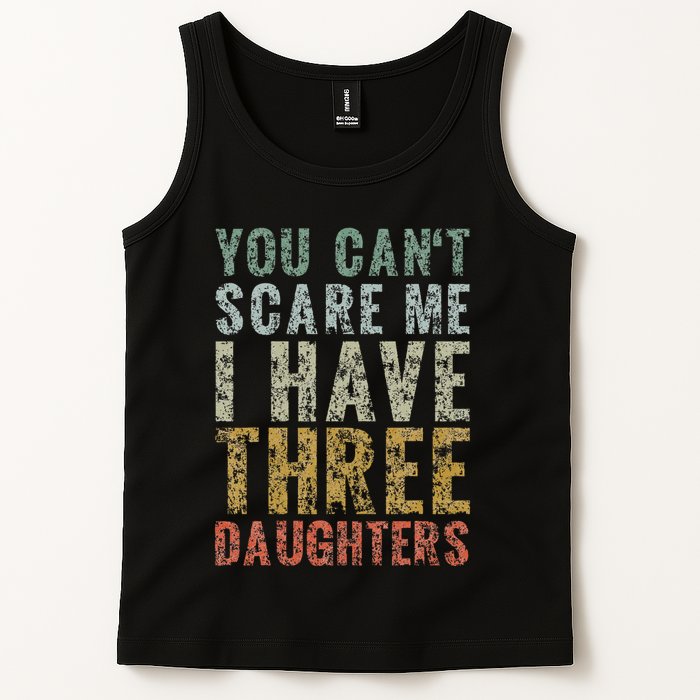 You Can't Scare Me I Have Three Daughters Dad Father Day Tank Top