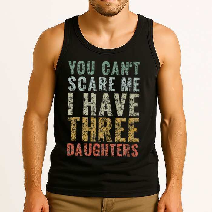 You Can't Scare Me I Have Three Daughters Dad Father Day Tank Top