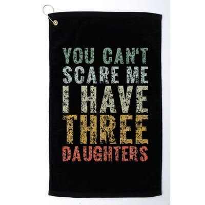 You Can't Scare Me I Have Three Daughters Dad Father Day Golf Towel