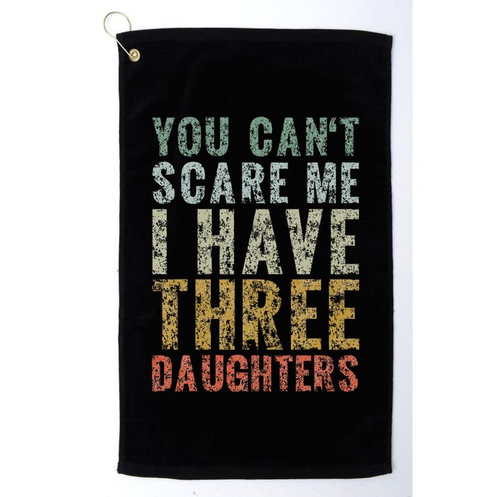 You Can't Scare Me I Have Three Daughters Dad Father Day Golf Towel