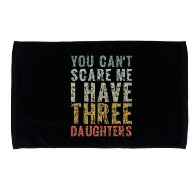 You Can't Scare Me I Have Three Daughters Dad Father Day Microfiber Hand Towel