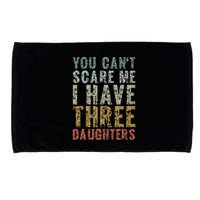 You Can't Scare Me I Have Three Daughters Dad Father Day Microfiber Hand Towel