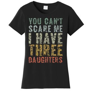 You Can't Scare Me I Have Three Daughters Dad Father Day Women's T-Shirt