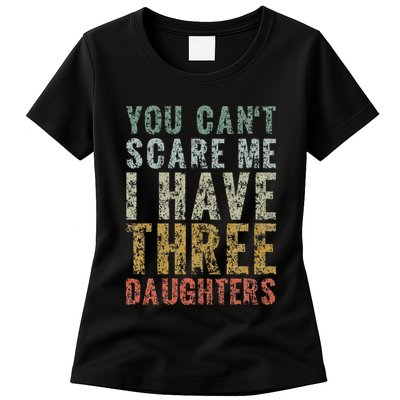 You Can't Scare Me I Have Three Daughters Dad Father Day Womens T-Shirt