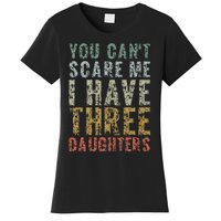 You Can't Scare Me I Have Three Daughters Dad Father Day Women's T-Shirt