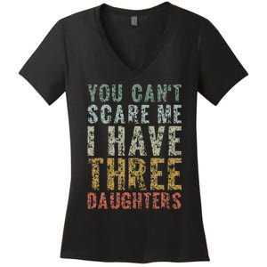 You Can't Scare Me I Have Three Daughters Dad Father Day Women's V-Neck T-Shirt