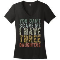 You Can't Scare Me I Have Three Daughters Dad Father Day Women's V-Neck T-Shirt