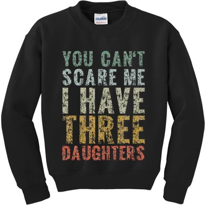 You Can't Scare Me I Have Three Daughters Dad Father Day Kids Sweatshirt