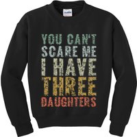 You Can't Scare Me I Have Three Daughters Dad Father Day Kids Sweatshirt