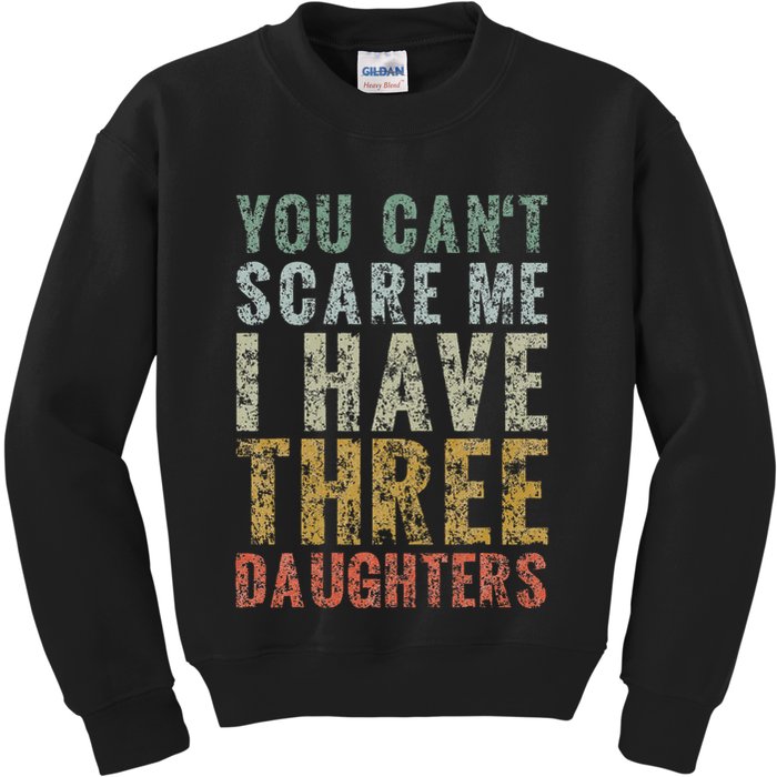 You Can't Scare Me I Have Three Daughters Dad Father Day Kids Sweatshirt