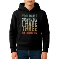 You Can't Scare Me I Have Three Daughters Dad Father Day Kids Hoodie