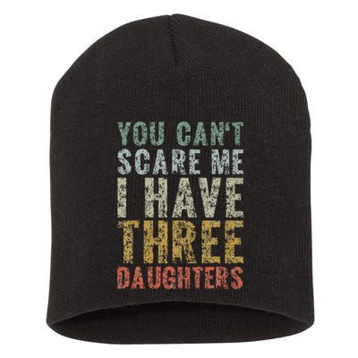 You Can't Scare Me I Have Three Daughters Dad Father Day Short Acrylic Beanie