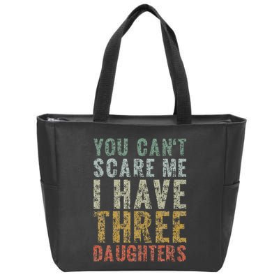 You Can't Scare Me I Have Three Daughters Dad Father Day Zip Tote Bag