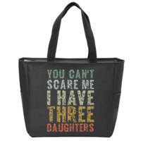 You Can't Scare Me I Have Three Daughters Dad Father Day Zip Tote Bag