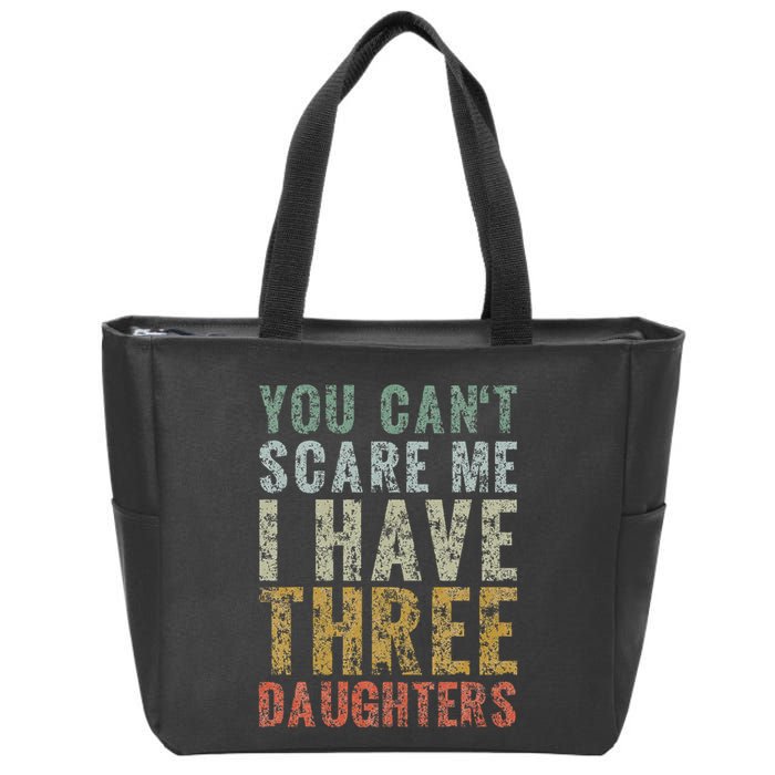 You Can't Scare Me I Have Three Daughters Dad Father Day Zip Tote Bag