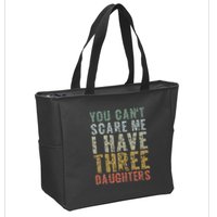 You Can't Scare Me I Have Three Daughters Dad Father Day Zip Tote Bag