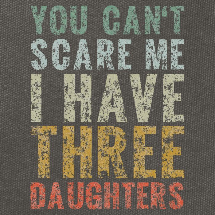You Can't Scare Me I Have Three Daughters Dad Father Day Cotton Canvas Backpack