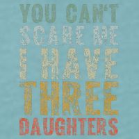 You Can't Scare Me I Have Three Daughters Dad Father Day Sueded Cloud Jersey T-Shirt