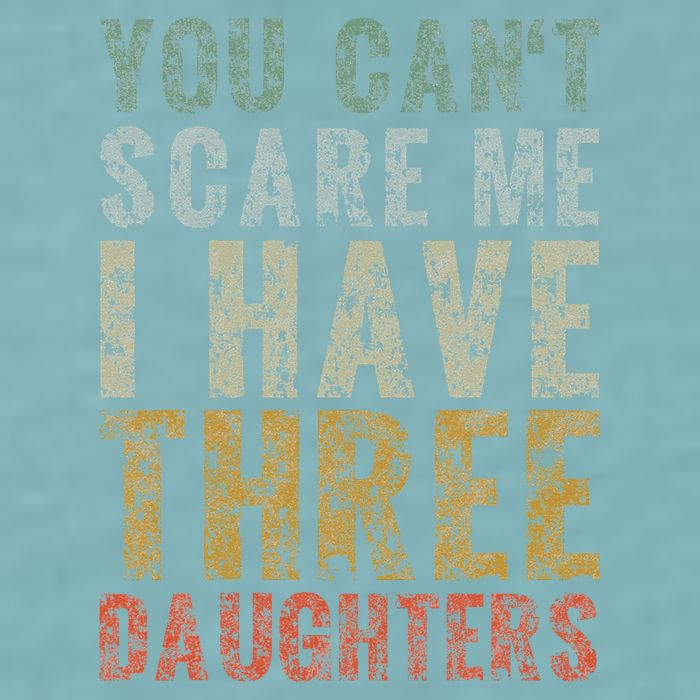 You Can't Scare Me I Have Three Daughters Dad Father Day Sueded Cloud Jersey T-Shirt