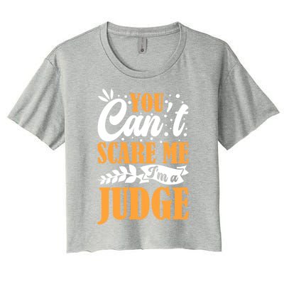 You CanT Scare Me IM A Judge Justice Court Law Enforcet Cute Gift Women's Crop Top Tee