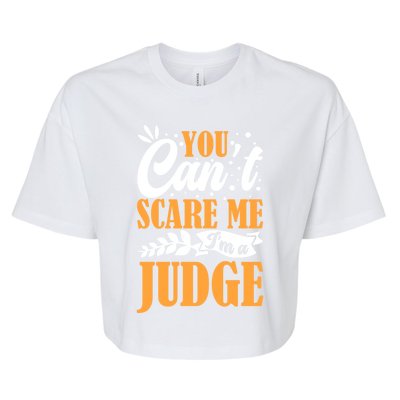 You CanT Scare Me IM A Judge Justice Court Law Enforcet Cute Gift Bella+Canvas Jersey Crop Tee