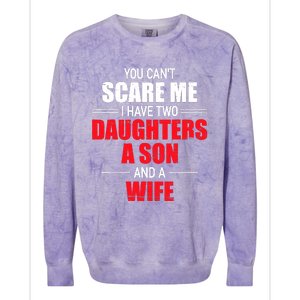 You CanT Scare Me I Have Two Daughters A Son And A Wife Colorblast Crewneck Sweatshirt