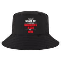 You CanT Scare Me I Have Two Daughters A Son And A Wife Cool Comfort Performance Bucket Hat