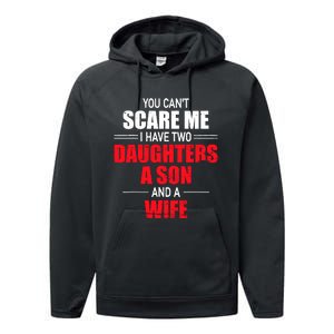 You CanT Scare Me I Have Two Daughters A Son And A Wife Performance Fleece Hoodie