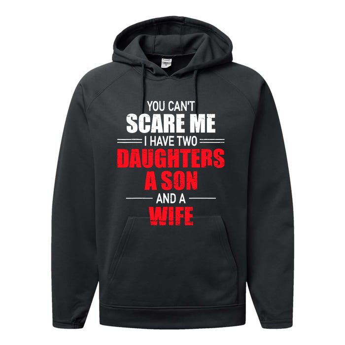 You CanT Scare Me I Have Two Daughters A Son And A Wife Performance Fleece Hoodie