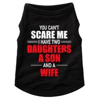 You CanT Scare Me I Have Two Daughters A Son And A Wife Doggie Tank