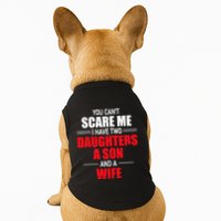 You CanT Scare Me I Have Two Daughters A Son And A Wife Doggie Tank
